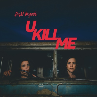 Flight Brigade - U KILL ME